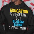 Education Is Important But Slalom Skiing Is Importanter Hoodie Unique Gifts