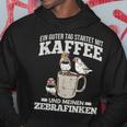 Ein Guter Tag Startet Kaffee Und Zebrafinch Hoodie Lustige Geschenke