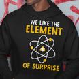 We Like The Element Of Surprise Chemistry Elemental Science Hoodie Personalized Gifts