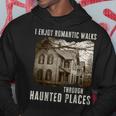 I Enjoy Romantic Walks Through Haunted Places Hoodie Unique Gifts