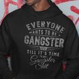Everyone Wants To Be Gangster Till It's Time Hoodie Unique Gifts