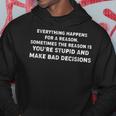 Everything Happens For A Reason Stupid Bad Decisions Hoodie Unique Gifts