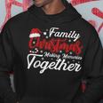 Family Christmas Making Memories Together Christmas Hoodie Funny Gifts