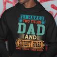 Fathers Day I Have Two Titles Dad And Security Guard Dad Hoodie Unique Gifts