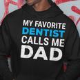 My Favorite Dentist Calls Me Dad Cute Father Dental Hoodie Unique Gifts