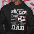 My Favorite Soccer Player Calls Me Dad Father’S Day Dad Hoodie Funny Gifts
