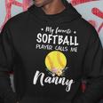 My Favorite Softball Player Calls Me Nanny Hoodie Unique Gifts