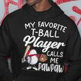 My Favorite T-Ball Player Calls Me Pawpaw Father's Day Hoodie Unique Gifts