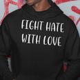 Fight Hate With Love Support Social-Justice Statement Hoodie Unique Gifts