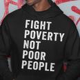 Fight Poverty Not Poor People Economic Justice Progressive Hoodie Unique Gifts