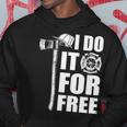 Firefighter I Do It For Free Hoodie Unique Gifts