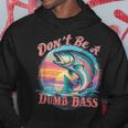 Fishing For The Witty Dad Don't Be A Dumb Bass Hoodie Unique Gifts