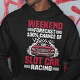 Weekend Forecast Slot Car Racing Hoodie Unique Gifts