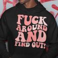 Fuck Around And Find Out Women's F Around Find Out Fafo Hoodie Unique Gifts