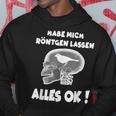 Fun Habe Mich Röntgen Lassen Alles Ok Hoodie Lustige Geschenke