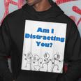 Am I Distracting You Stick Man Hoodie Unique Gifts