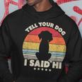 Dog Tell Your Dog I Said Hi Retro Style Hoodie Funny Gifts
