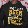 I Only Drink Beer 3 Days A Week Drinker Humor Lovers Hoodie Unique Gifts