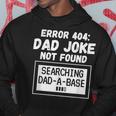 Error 404 Dad Joke Not Found Searching Dad-A-Base Hoodie Unique Gifts