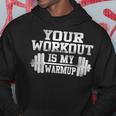 Fitness Pun Your Workout Is My Warm Up Hoodie Unique Gifts