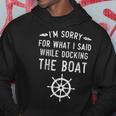 I'm Sorry For What I Said While Docking The Boat Hoodie Unique Gifts