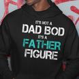 Its Not A Dad Bod Its A Father Figure Fun Husband Mens Hoodie Unique Gifts