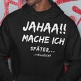 Jahaa Mache Ich Späterielleicht Hoodie Lustige Geschenke