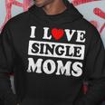 I Love Single Moms Valentines Day I Heart Single Moms Hoodie Funny Gifts