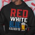 Patriotic Beer Red White Blue & Cold Beer Too Hoodie Unique Gifts