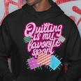 Quilting Quotes I Sewing Quilt Hoodie Unique Gifts