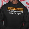 Sayings I’M Not Arguing Just Explaining Why I'm Right Hoodie Funny Gifts