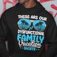 These Are Our Dysfunctional Family Vacation Group Hoodie Unique Gifts