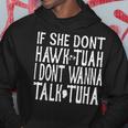 Trendy If She Don't Hawk Tuah I Don't Wanna Tawk Tuha Hoodie Unique Gifts