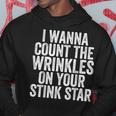 I Wanna Count The Wrinkles On Your Stink Star Hoodie Unique Gifts
