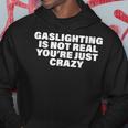 Gaslighting Is Not Real You’Re Just Crazy Gaslighting Hoodie Personalized Gifts