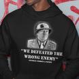 General George S Patton We Defeated The Wrong Enemy Quote Hoodie Unique Gifts