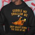 Gobble Me Swallow Me Drip Gravy Down Turkey Thanksgiving Hoodie Unique Gifts