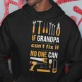 If Grandpa Can't Fix It Noe CanHoodie Unique Gifts