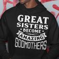 Great Sisters Become Amazing Godmothers Hoodie Unique Gifts