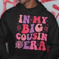 Groovy In My Big Cousin Era Hoodie Unique Gifts