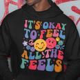 Groovy It's Ok To Feel All The Feels Emotions Mental Health Hoodie Unique Gifts