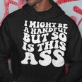 I Might Be A Handful But So Is This Ass Hoodie Funny Gifts