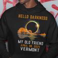 Hello Darkness My Old Friend Total Eclipse 2024 Vermont Hoodie Funny Gifts