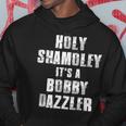 Holy Shamoley It's A Bobby Dazzler Hoodie Unique Gifts
