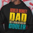 Howler Monkey Dad Like A Regular Dad But Cooler Hoodie Unique Gifts