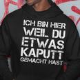 Ich Bin Hier Weil Du Was Kaputt Gemacht Hast Hoodie Lustige Geschenke