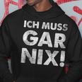Ich Muss Gar Nichts Ich Muss Gar Nix S Hoodie Lustige Geschenke