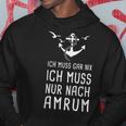 Ich Muss Gar Nix Ich Muss Nur Nach Amrum Nordfriesland Hoodie Lustige Geschenke