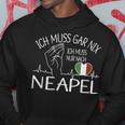 Ich Muss Gar Nix Ich Muss Nur Nach Naples Naples Hoodie Lustige Geschenke