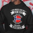 Ich Muss Gar Nix Ich Muss Nur Nach Norway S Hoodie Lustige Geschenke